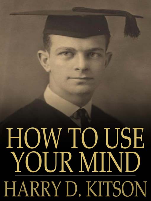 Title details for How to Use Your Mind by Harry D. Kitson - Available